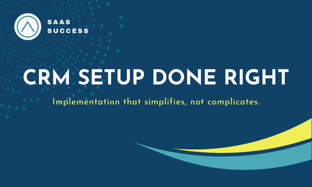 CRM Setup Done Right CRM Setup Done Right