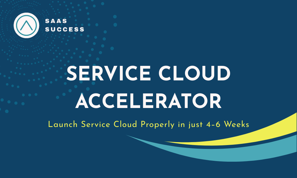 SErvice Cloud Accelerator | Launch Service Cloud Properly in just 4–6 Weeks
