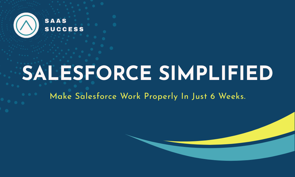 Salesforce Simplified | Make Salesforce Work Properly In Just 6 Weeks.