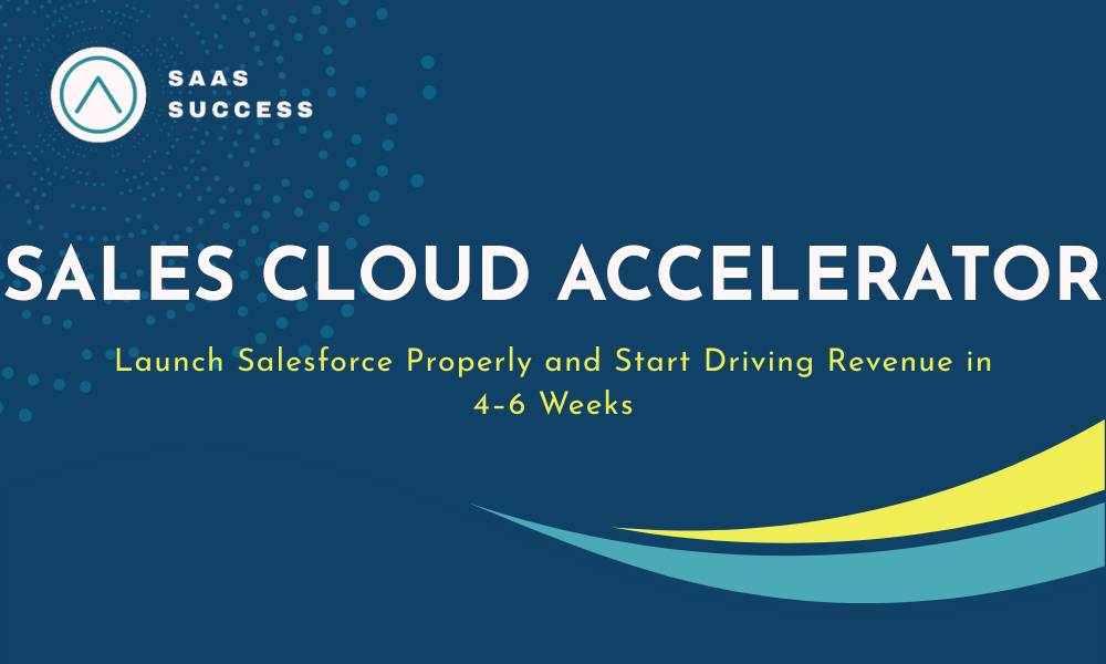 Salesforce Sales Cloud Accelerator | Launch Salesforce properly and start driving revenue in 4-6 weeks